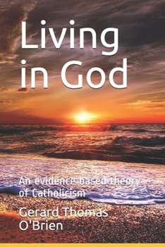 Paperback Living in God: An evidence based theory of Catholicism Book