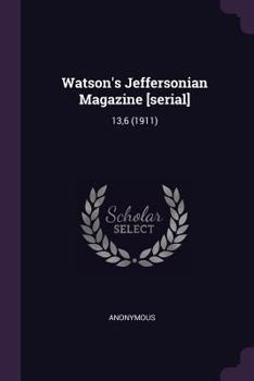 Paperback Watson's Jeffersonian Magazine [serial]: 13,6 (1911) Book