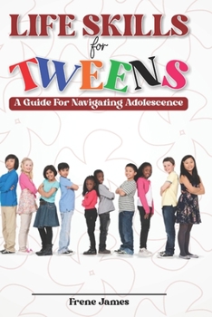 Paperback LIfE SKILLS FOR TWEENS: A Guide to Navigating Adolescence Book