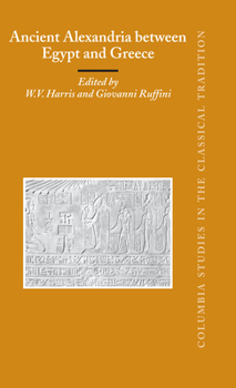 Ancient Alexandria Between Egypt And Greece - Book  of the Columbia Studies in the Classical Tradition