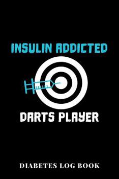 Paperback Insulin Addicted Darts Player Diabetes Log Book: 6x9 Diario Del Diabete O Diario Dello Zucchero Nel Sangue Per 1 Anno / 53 Settimane. Giornale Del Dia [Italian] Book