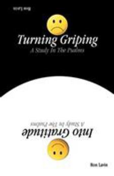 Paperback Turning Griping Into Gratitude: A Study In The Psalms Book