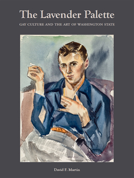 Hardcover The Lavender Palette: Gay Culture and the Art of Washington State Book
