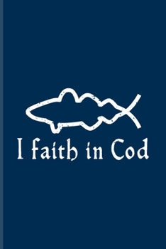 I Faith In Cod: Funny Fishing Quotes Undated Planner | Weekly & Monthly No Year Pocket Calendar | Medium 6x9 Softcover | For Chefs & Seafood Fans