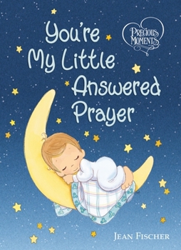 Board book Precious Moments: You're My Little Answered Prayer Book