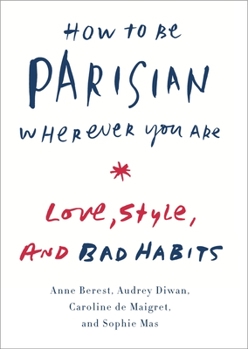 Hardcover How to Be Parisian Wherever You Are: Love, Style, and Bad Habits Book