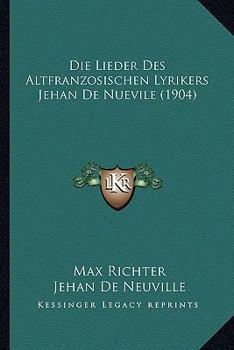 Paperback Die Lieder Des Altfranzosischen Lyrikers Jehan De Nuevile (1904) [German] Book