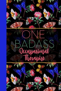 One Badass Occupational Therapist: Floral Butterfly Garden Blank Lined Journal for Women : Great Gift for Occupational Therapist | Notebook for Notes, Planning & Journaling