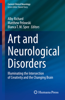 Hardcover Art and Neurological Disorders: Illuminating the Intersection of Creativity and the Changing Brain Book