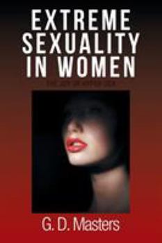 Paperback Extreme Sexuality in Women: The Joy of Hyper-Sex Book