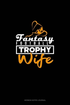 Fantasy Football Trophy Wife: Sermon Notes Journal