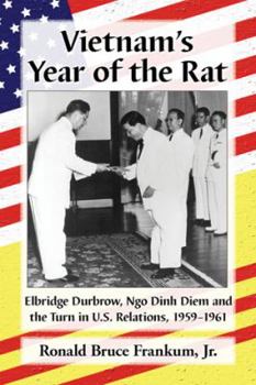 Paperback Vietnam's Year of the Rat: Elbridge Durbrow, Ngo &#272;inh Di&#7879;m and the Turn in U.S. Relations, 1959-1961 Book