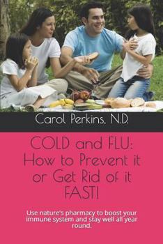Paperback Cold and Flu: How to Prevent It or Get Rid of It Fast!: Use Nature Book