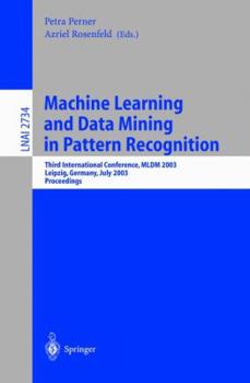 Paperback Machine Learning and Data Mining in Pattern Recognition: Third International Conference, MLDM 2003, Leipzig, Germany, July 5-7, 2003, Proceedings Book