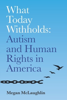 Paperback What Today Withholds: Autism and Human Rights in America Book