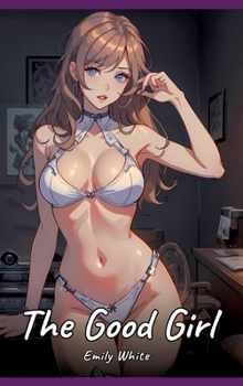 The Good Girl: Sexy Erotic Stories for Adults Illustrated with Hentai Pictures - Naked Illustrations