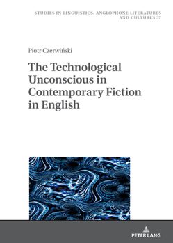 Hardcover The Technological Unconscious in Contemporary Fiction in English Book