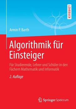Paperback Algorithmik Für Einsteiger: Für Studierende, Lehrer Und Schüler in Den Fächern Mathematik Und Informatik [German] Book