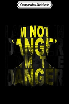 Composition Notebook: TV AM NOT IN DANGER I AM THE DANGER  Journal/Notebook Blank Lined Ruled 6x9 100 Pages