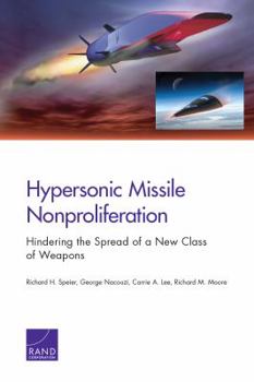 Paperback Hypersonic Missile Nonproliferation: Hindering the Spread of a New Class of Weapons Book