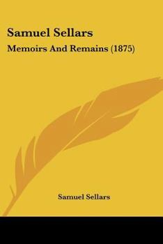 Paperback Samuel Sellars: Memoirs And Remains (1875) Book