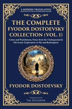 The Complete Fyodor Dostoevsky Collection (Vol. 1): Crime and Punishment, Notes from the Underground & His Iconic Exploration of Sin and Redemption (Library of Alexandria)
