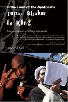 Paperback In the Land of the Ayatollahs Tupac Shakur Is King: Reflections from Iran and the Arab World Book