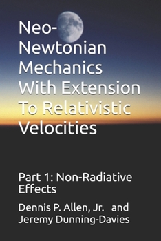 Paperback Neo-Newtonian Mechanics With Extension To Relativistic Velocities: Part 1: Non-Radiative Effects Book