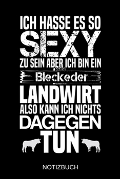 Ich hasse es so sexy zu sein aber ich bin ein Bleckeder Landwirt also kann ich nichts dagegen tun: A5 Notizbuch | Liniert 120 Seiten | ... | Muttertag | Namenstag (German Edition)