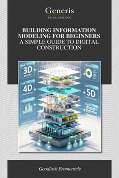 Paperback Building Information Modeling for Beginners a Simple Guide to Digital Construction Book