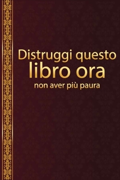 Paperback Distruggi questo libro ora, non aver pi? paura: Il grande motivatore sta uccidendo la tua paura [Italian] Book