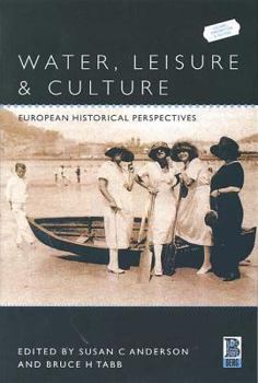 Water, Leisure and Culture: European Historical Perspectives (Leisure, Consumption and Culture)