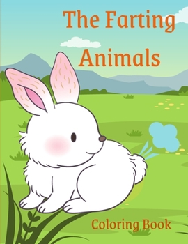 The Farting Animals Coloring Book: Funny Coloring Book for Adults, Kids and Animal Lovers