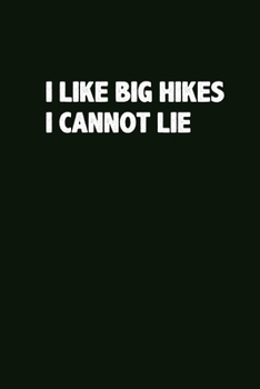 Paperback I like Big Hikes I Can not Lie: Hiking Journal With Prompts To Write In, Weather, Difficulty, Description Trail Log Book, Hiker's Journal, Hiking Jour Book