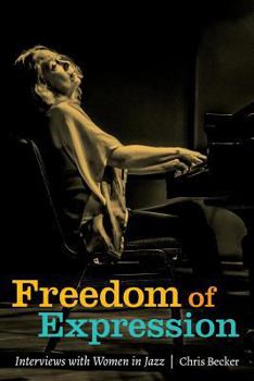 Paperback Freedom of Expression: Interviews With Women in Jazz Book