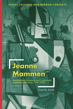 Hardcover Jeanne Mammen: Art Between Resistance and Conformity in Modern Germany, 1916-1950 Book