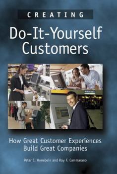 Hardcover Creating Do-It-Yourself Customers: How Great Customer Experiences Build Great Companies Book