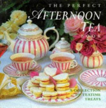 Hardcover The Perfect Afternoon Tea Book: A Collection of Teatime Treats Book