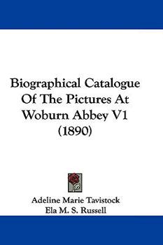 Biographical Catalogue Of The Pictures At Woburn Abbey V1
