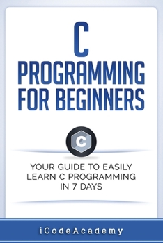 Paperback C Programming for Beginners: Your Guide to Easily Learn C Programming In 7 Days Book