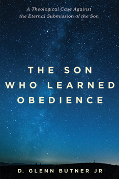 Paperback The Son Who Learned Obedience: A Theological Case Against the Eternal Submission of the Son Book