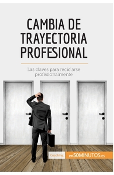 Paperback Cambia de trayectoria profesional: Las claves para reciclarse profesionalmente [Spanish] Book