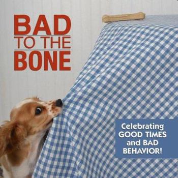 Hardcover Bad to the Bone: Celebrating Good Times and Bad Behavior! Book