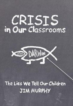 Hardcover Crisis in Our Classrooms: The Lies We Tell Our Children Book