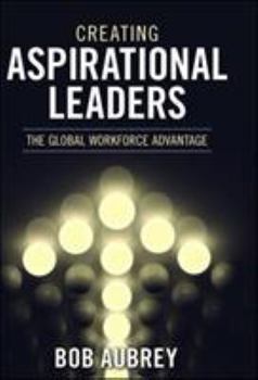 Hardcover Creating Aspirational Leaders: The Global Workforce Advantage Book