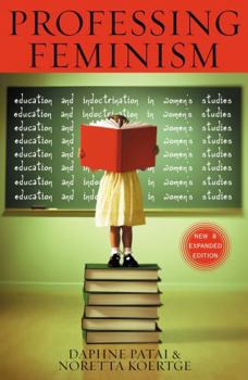 Paperback Professing Feminism: Education and Indoctrination in Women's Studies Book