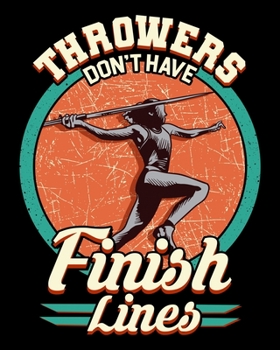 Throwers Don't Have Finish Lines: Throwers Don't Have Finish Lines Competitive Javelin Pun 2020-2021 Weekly Planner & Gratitude Journal (110 Pages, 8" ... Moments of Thankfulness & To Do Lists