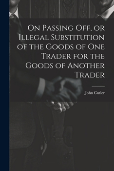 Paperback On Passing off, or Illegal Substitution of the Goods of one Trader for the Goods of Another Trader Book