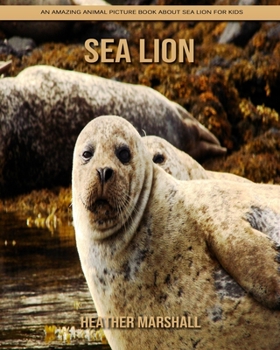 Paperback Sea Lion: An Amazing Animal Picture Book about Sea Lion for Kids Book