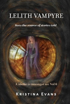 Lelith Vampyre: Sees the source of stories told - Book #6 of the A snake is amongst us